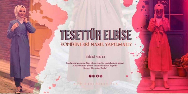  Tesettür Elbise Kombinleri Nasıl Yapılmalıdır