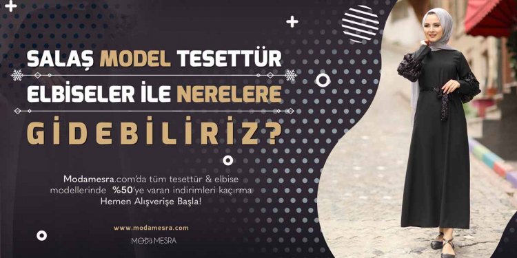 Salaş Model Tesettür Elbiseler İle Nerelere Gidebiliriz