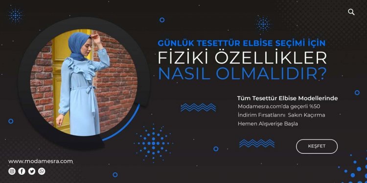 Günlük Tesettür Elbise Seçimi İçin Fiziki Özellikler Nasıl Olmalıdır