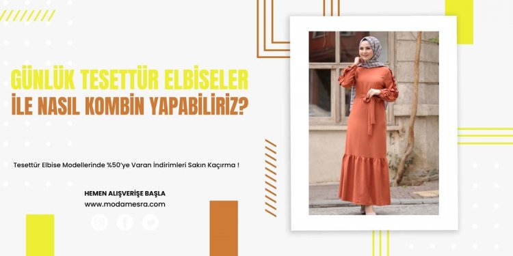 Günlük Tesettür Elbiseler İle Nasıl Kombin Yapabiliriz