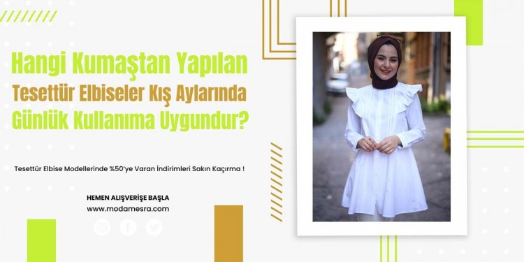 Hangi Tür Kumaştan Yapılan Tesettür Elbiseler Kış Aylarında Günlük Kullanıma Uygundur