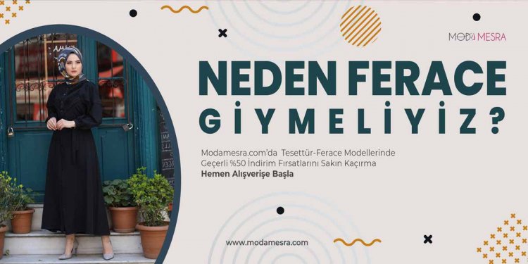 NEDEN FERACE GİYMELİYİZ