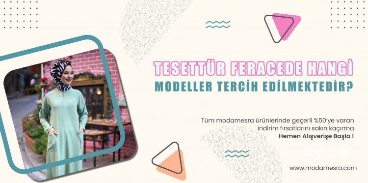 Tesettür Feracede Hangi Modeller Tercih Edilmektedir ?