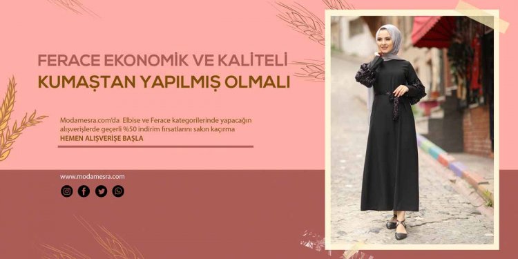 Ferace Ekonomik ve Kaliteli Kumaştan Üretilmiş Olmalı