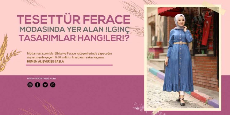 Tesettür Ferace Modasındaki Yer Alan İlginç Tasarımlar Hangileri